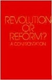 Revolution or Reform? : A Confrontation (Hardcover)
