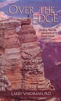 Over the Edge: Thrilling Real-Life Adventures in the Grand Canyon (Paperback)