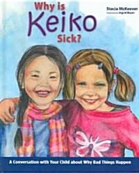 Why Is Keiko Sick?: A Conversation with Your Child about Why Bad Things Happen (Hardcover)