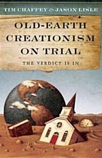 Old-Earth Creationism on Trial: The Verdict Is in (Paperback)