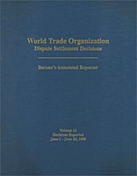 World Trade Organization: Dispute Settlement Decisions: Bernans Annotated Reporter (World Trade Organization Dispute Settlement Decisions: Bern (Hardcover)