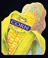 Totally Corn Cookbook (Paperback)