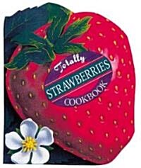 Totally Strawberries Cookbook (Paperback)