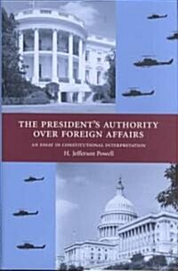 The Presidents Authority over Foreign Affairs (Hardcover)