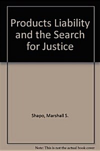 Products Liability and the Search for Justice (Hardcover)