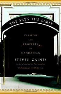 The Skys the Limit: Passion and Property in Manhattan (Hardcover)
