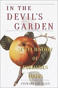 In the Devils Garden: A Sinful History of Forbidden Foods (Hardcover, 1)