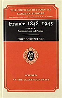 France, 1848-1945: I: Ambition, Love and Politics (Hardcover)