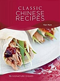 Classic Chinese Recipes : 75 Signature Dishes (Hardcover)