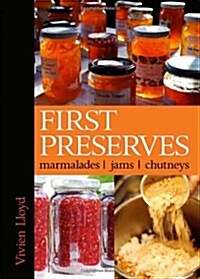 First Preserves : Marmalades, Jams, Chutneys (Hardcover)