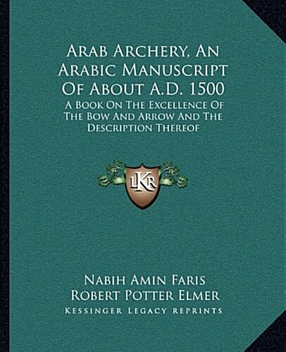 Arab Archery, an Arabic Manuscript of about A.D. 1500: A Book on the Excellence of the Bow and Arrow and the Description Thereof (Paperback)
