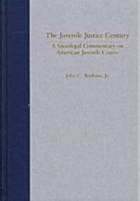 The Juvenile Justice Century (Hardcover)