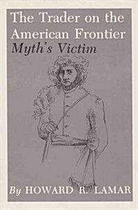 The Trader on the American Frontier: Myths Victim (Hardcover)