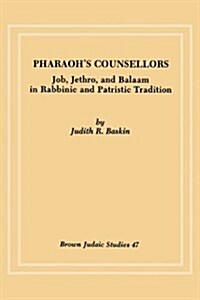 Pharaohs Counsellors: Job, Jethro, and Balaam in Rabbinic and Patristic Tradition (Paperback)