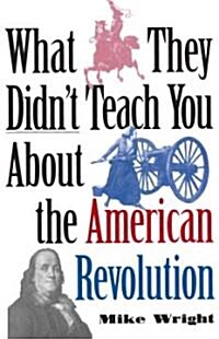 What They Didnt Teach You about the American Revolution (Paperback)