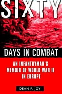 Sixty Days in Combat: An Infantrymans Memoir of World War II in Europe (Paperback)