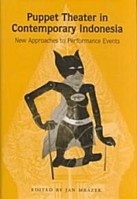 Puppet Theater in Contemporary Indonesia: New Approaches to Performance Events Volume 50 (Hardcover)