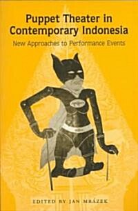 Puppet Theater in Contemporary Indonesia: New Approaches to Performance Events Volume 50 (Paperback)