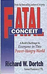 Fatal Conceit: How the Deception of Power Becomes Every Mans Trap Every Womans Dilemma (Hardcover)