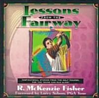 Lessons from the Fairway: Inspirational Stories from the Fairway for the Yound and Old Alike! (Hardcover)