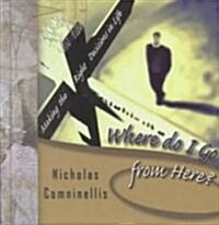 Where Do I Go from Here?: Making the Right Decisions in Lifewhere Do I Go from Here?: Making the Right Decisions in Life (Hardcover)