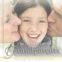 The Joyous Gift of Grandparents: Images of Life Celebrations (Hardcover)