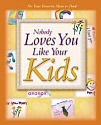 Nobody Loves You Like Your Kids (Hardcover)