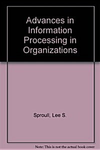 Advances in Information Processing in Organizations (Hardcover)