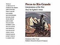 Pecos to Rio Grande: Interpretations of Far West Texas by Eighteen Artists (Hardcover)