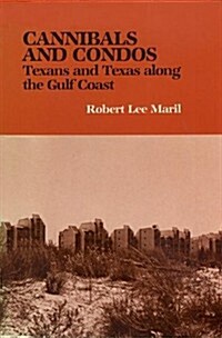 Cannibals and Condos: Texans and Texas Along the Gulf Coast (Hardcover)