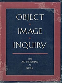 Object, Image, Inquiry: The Art Historian at Work (Paperback)
