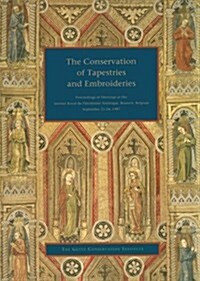 The Conservation of Tapestries and Embroideries: Proceedings of Meetings at the Institut Royal Du Patrimoine Artistique, Brussels, Belgium (Paperback)