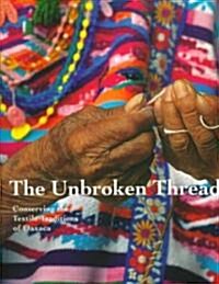 The Unbroken Thread: Conserving the Textile Traditions of Oaxaca (Paperback)
