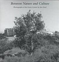 Between Nature and Culture: Photographs of the Getty Center by Joe Deal (Hardcover)