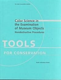 Color Science in the Examination of Museum Objects: Nondestructive Procedures (Paperback)