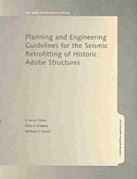 Planning and Engineering Guidelines for the Seismic Retrofitting of Historic Adobe Structures (Paperback)