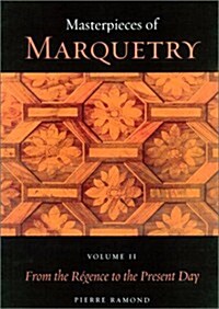 Masterpieces of Marquetry: Volume I: From the Beginnings to Louis XIV, Volume II: From the Regence to the Present Day, Volume III: Outstanding Ma (Hardcover)