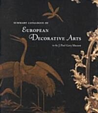 Summary Catalogue of European Decorative Arts in the J. Paul Getty Museum (Paperback)