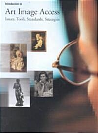 Introduction to Art Image Access: Issues, Tools, Standards, Strategies (Paperback)