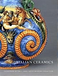 Italian Ceramics: Catalogue of the J. Paul Getty Museum Collections (Hardcover)