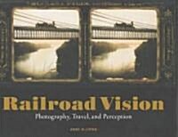 Railroad Vision: Photography, Travel, and Perception (Hardcover)