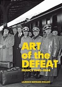 Art of the Defeat, France 1940-1944 (Hardcover)