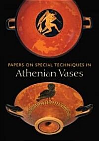 Papers on Special Techniques in Athenian Vases (Paperback)