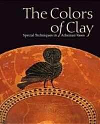 The Colors of Clay: Special Techniques in Athenian Vases (Paperback)