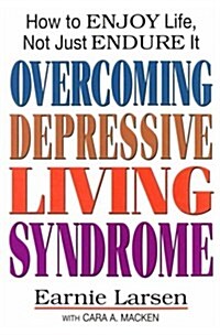 Overcoming Depressive Living Syndrome: How to Enjoy Life, Not Just Endure It (Paperback)