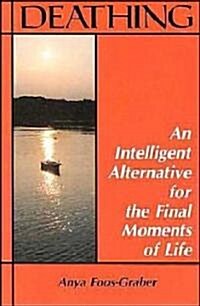 Deathing: An Intelligent Alternative for the Final Moments of Life (Paperback)