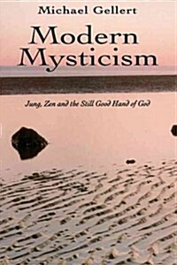 Modern Mysticism: Jung, Zen and the Still Good Hand of God (Paperback)