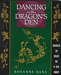 Dancing in the Dragons Den: Rekindling the Creative Fire in Your Shadow (Paperback)