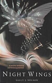 Night Wings: A Soulful Dreaming and Writing Practice (Paperback)