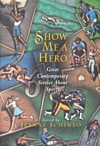 Show Me a Hero: Great Contemporary Stories about Sports (Paperback)